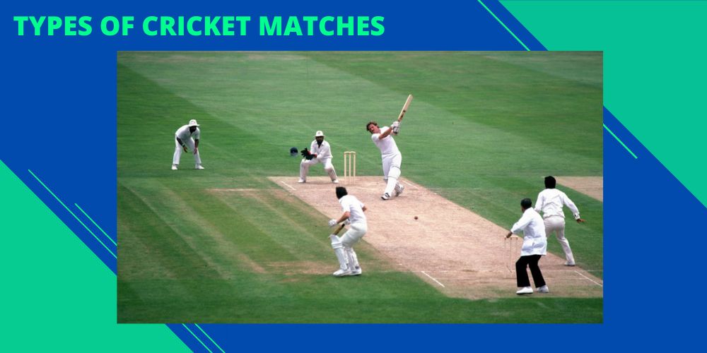 Understand The Different Types Of Cricket Matches