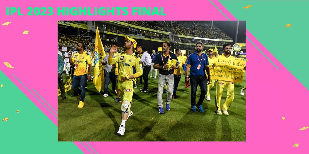 IPL 2023 highlights final: A Complete Guide