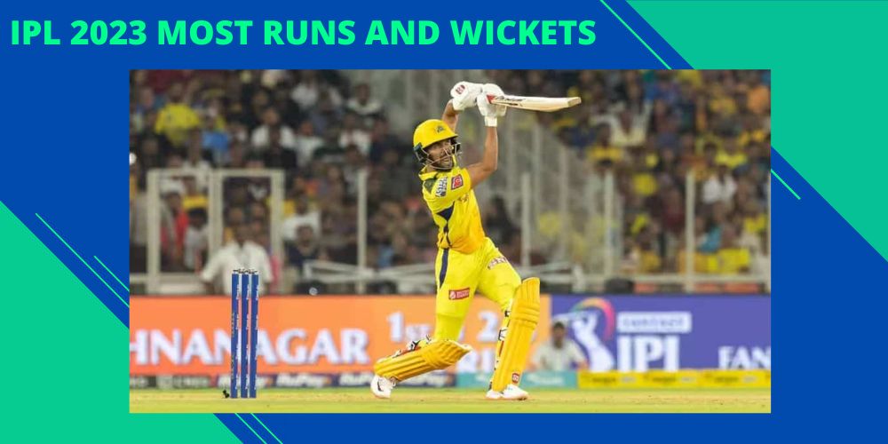 IPL 2023 most runs and wickets